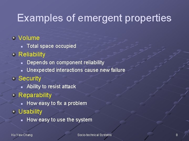 Examples of emergent properties Volume n Total space occupied Reliability n n Depends on