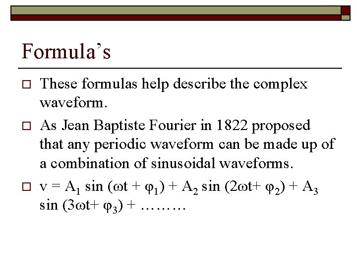 Formula’s o o o These formulas help describe the complex waveform. As Jean Baptiste