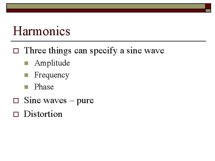 Harmonics o Three things can specify a sine wave n n n o o