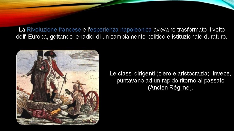 La Rivoluzione francese e l'esperienza napoleonica avevano trasformato il volto dell' Europa, gettando le