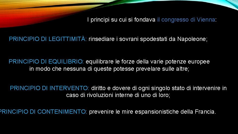 I principi su cui si fondava il congresso di Vienna: PRINCIPIO DI LEGITTIMITÀ: rinsediare