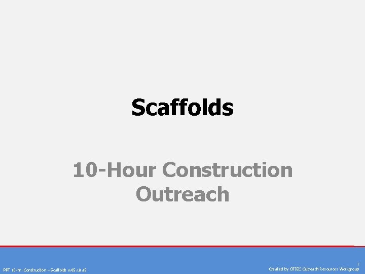 Scaffolds 10 -Hour Construction Outreach PPT 10 -hr. Construction – Scaffolds v. 05. 18.