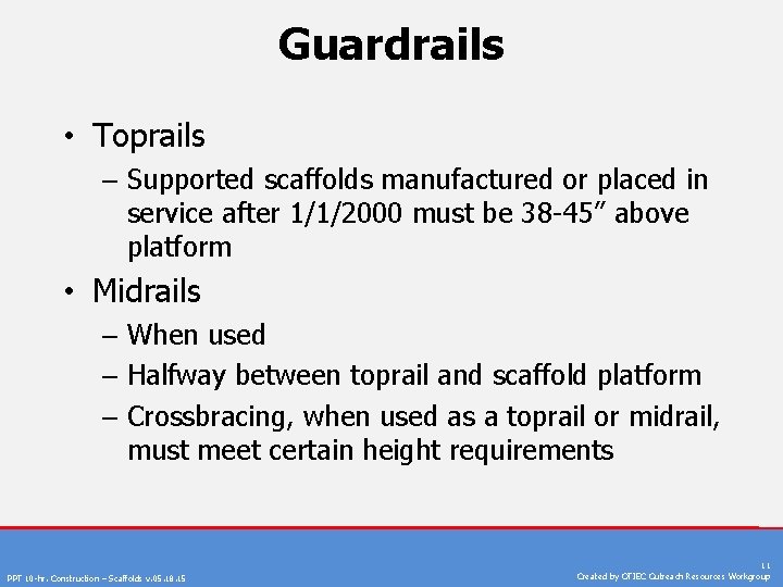 Guardrails • Toprails – Supported scaffolds manufactured or placed in service after 1/1/2000 must