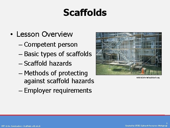 Scaffolds • Lesson Overview – Competent person – Basic types of scaffolds – Scaffold