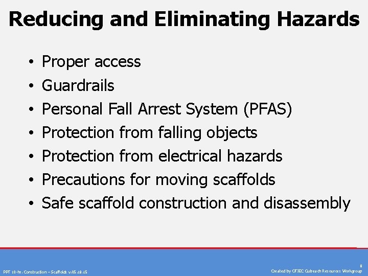 Reducing and Eliminating Hazards • • Proper access Guardrails Personal Fall Arrest System (PFAS)