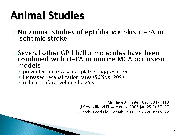 Animal Studies � No animal studies of eptifibatide plus rt-PA in ischemic stroke �