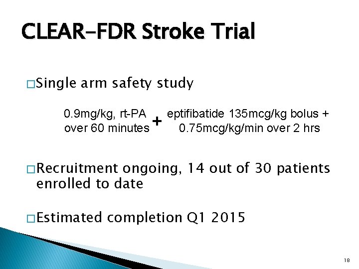 CLEAR-FDR Stroke Trial � Single arm safety study 0. 9 mg/kg, rt-PA over 60