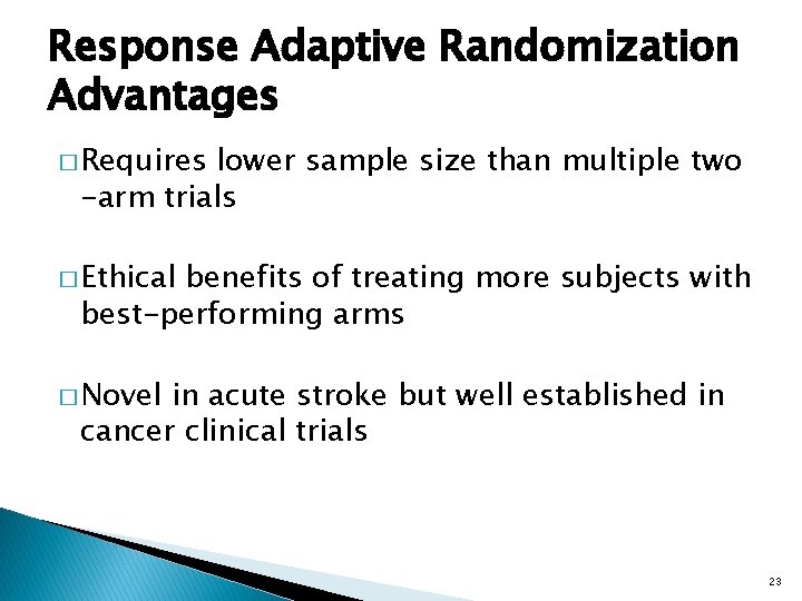 Response Adaptive Randomization Advantages � Requires lower sample size than multiple two -arm trials