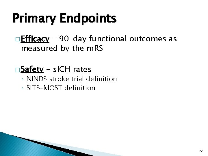Primary Endpoints � Efficacy - 90 -day functional outcomes as measured by the m.