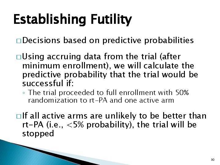 Establishing Futility � Decisions based on predictive probabilities � Using accruing data from the