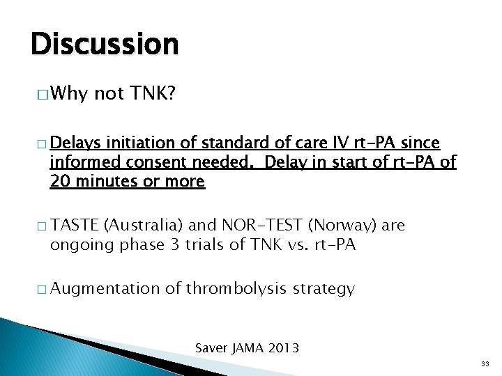 Discussion � Why not TNK? � Delays initiation of standard of care IV rt-PA