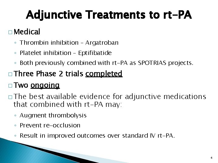 Adjunctive Treatments to rt-PA � Medical ◦ Thrombin inhibition – Argatroban ◦ Platelet inhibition