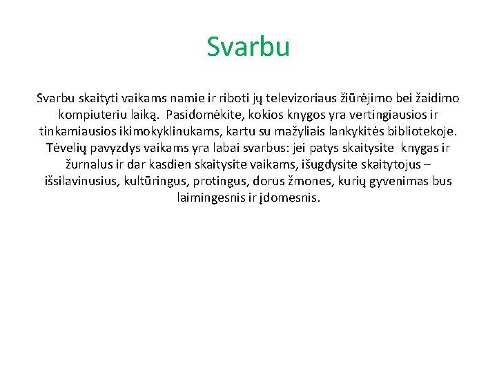 Svarbu skaityti vaikams namie ir riboti jų televizoriaus žiūrėjimo bei žaidimo kompiuteriu laiką. Pasidomėkite,