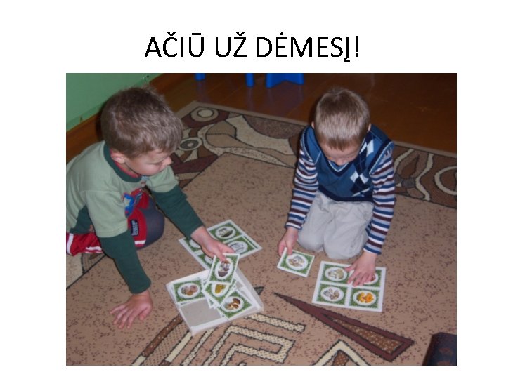 AČIŪ UŽ DĖMESĮ! 