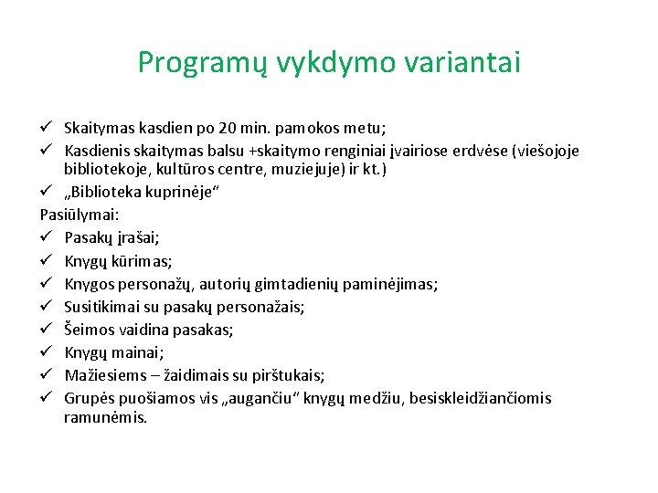 Programų vykdymo variantai ü Skaitymas kasdien po 20 min. pamokos metu; ü Kasdienis skaitymas