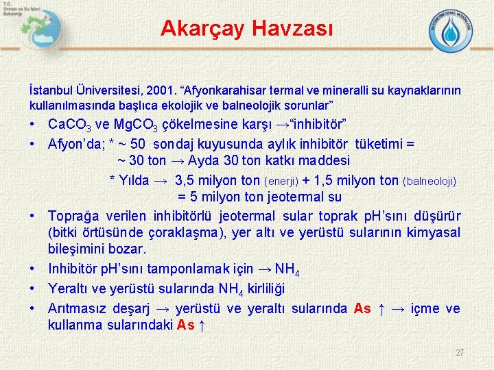 Akarçay Havzası İstanbul Üniversitesi, 2001. “Afyonkarahisar termal ve mineralli su kaynaklarının kullanılmasında başlıca ekolojik