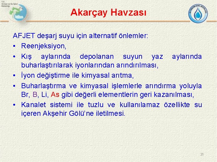 Akarçay Havzası AFJET deşarj suyu için alternatif önlemler: • Reenjeksiyon, • Kış aylarında depolanan