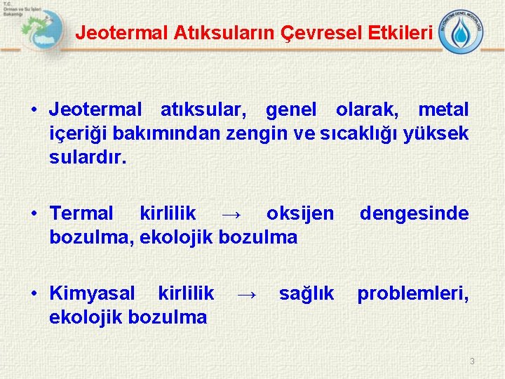 Jeotermal Atıksuların Çevresel Etkileri • Jeotermal atıksular, genel olarak, metal içeriği bakımından zengin ve