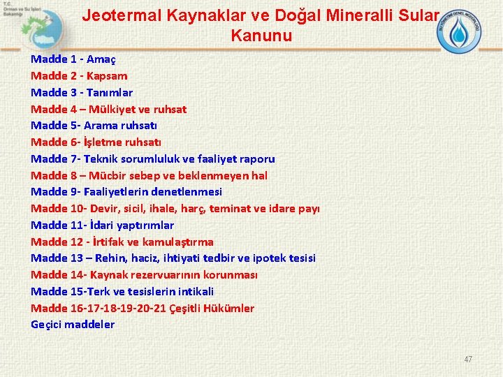 Jeotermal Kaynaklar ve Doğal Mineralli Sular Kanunu Madde 1 - Amaç Madde 2 -