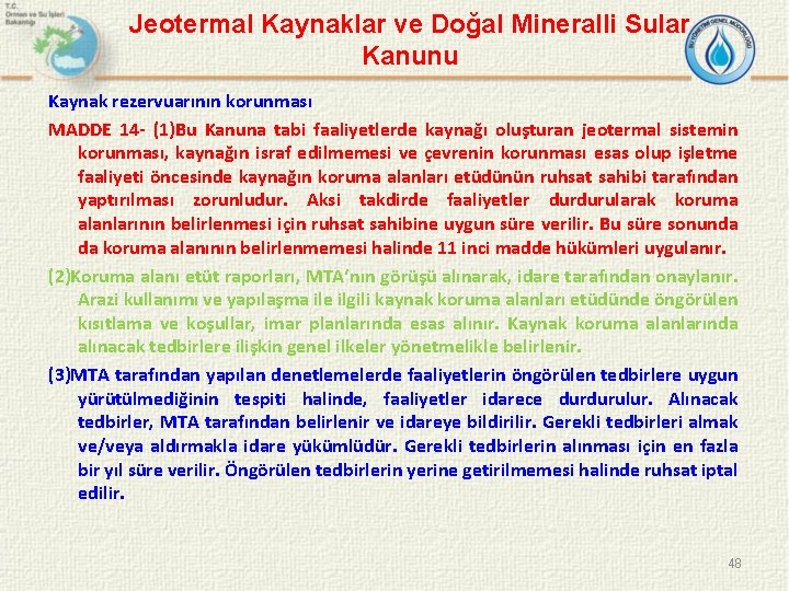 Jeotermal Kaynaklar ve Doğal Mineralli Sular Kanunu Kaynak rezervuarının korunması MADDE 14 - (1)Bu
