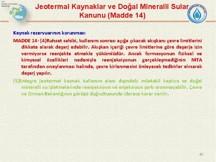 Jeotermal Kaynaklar ve Doğal Mineralli Sular Kanunu (Madde 14) Kaynak rezervuarının korunması MADDE 14