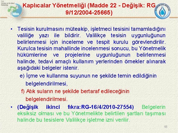 Kaplıcalar Yönetmeliği (Madde 22 - Değişik: RG 9/12/2004 -25665) • Tesisin kurulmasını müteakip, işletmeci
