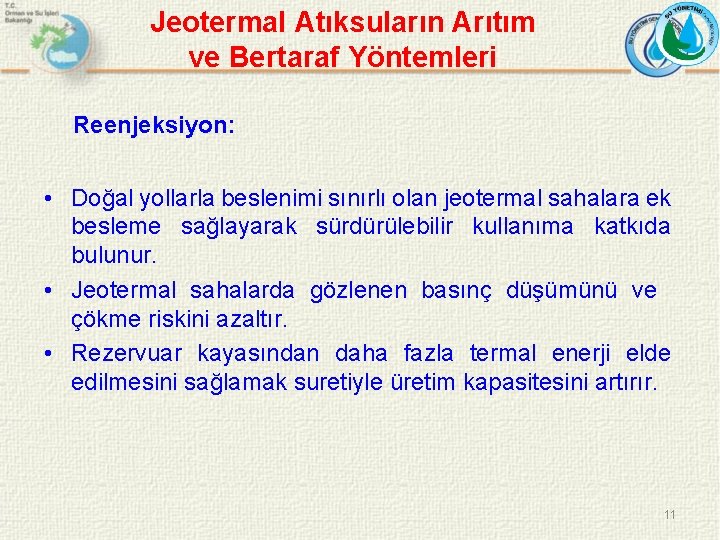 Jeotermal Atıksuların Arıtım ve Bertaraf Yöntemleri Reenjeksiyon: • Doğal yollarla beslenimi sınırlı olan jeotermal