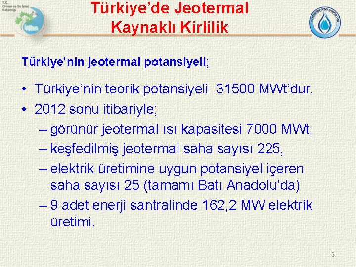 Türkiye’de Jeotermal Kaynaklı Kirlilik Türkiye’nin jeotermal potansiyeli; • Türkiye’nin teorik potansiyeli 31500 MWt’dur. •