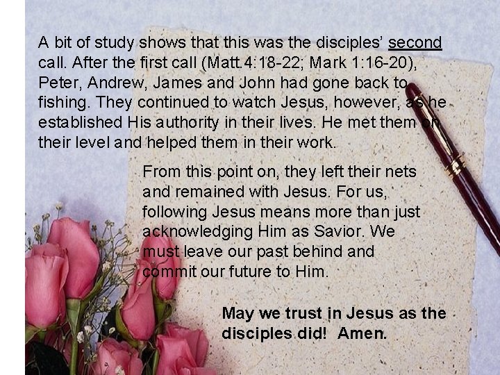 A bit of study shows that this was the disciples’ second call. After the