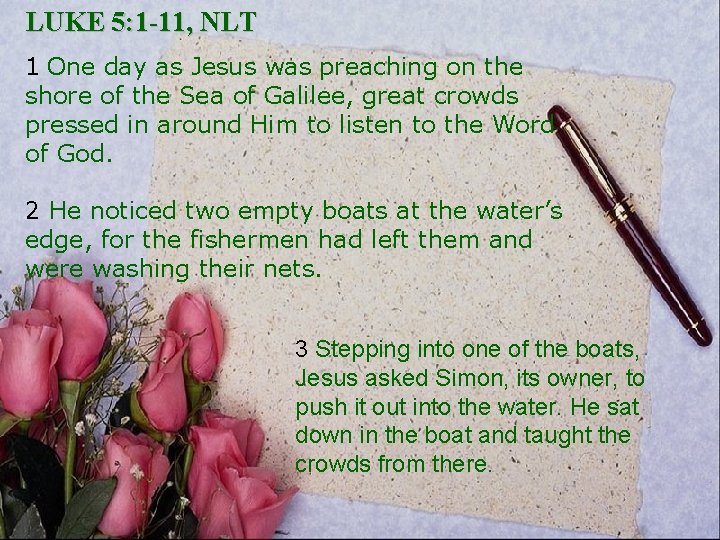 LUKE 5: 1 -11, NLT 1 One day as Jesus was preaching on the