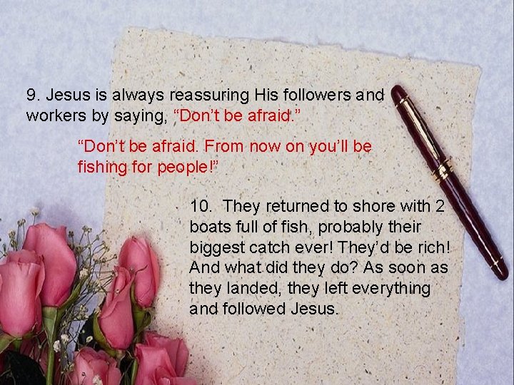 9. Jesus is always reassuring His followers and workers by saying, “Don’t be afraid.