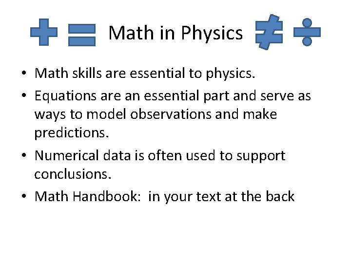 Math in Physics • Math skills are essential to physics. • Equations are an