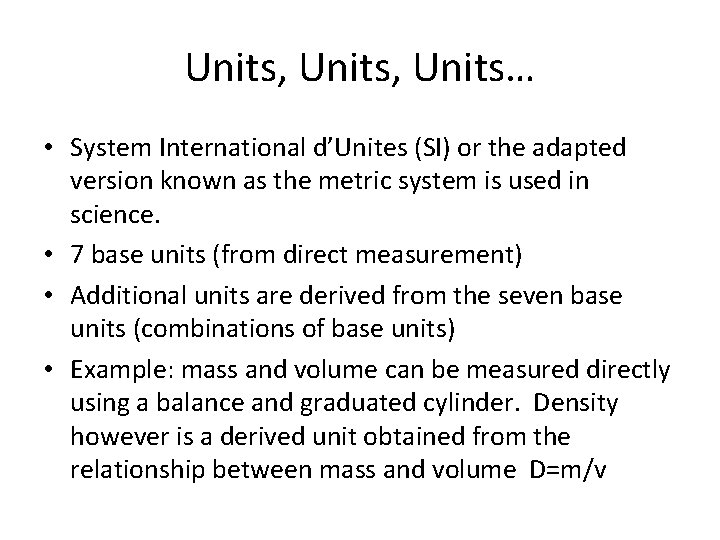Units, Units… • System International d’Unites (SI) or the adapted version known as the