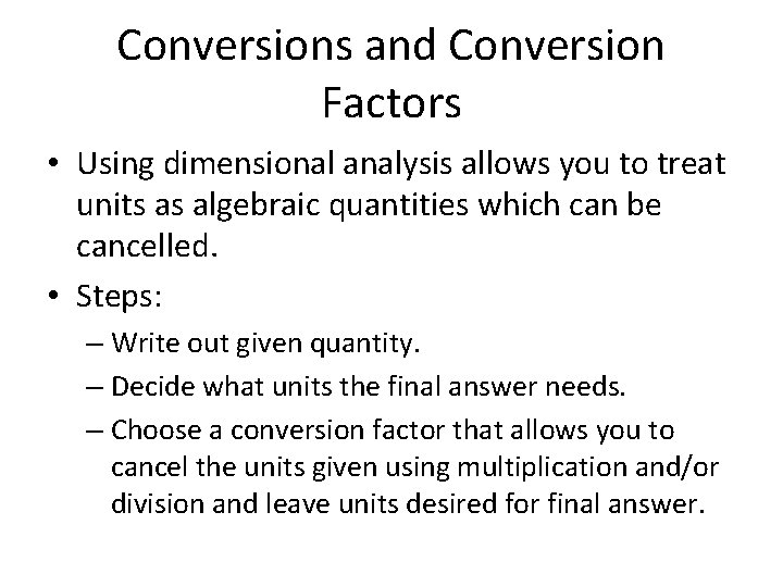 Conversions and Conversion Factors • Using dimensional analysis allows you to treat units as