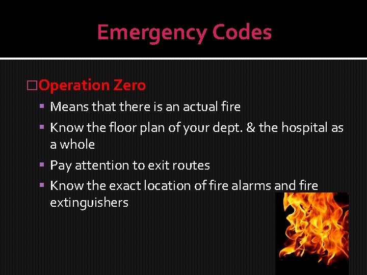 Emergency Codes �Operation Zero Means that there is an actual fire Know the floor