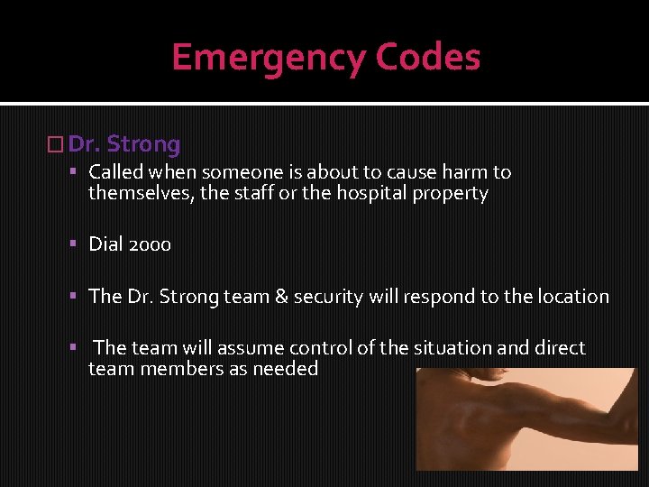 Emergency Codes � Dr. Strong Called when someone is about to cause harm to