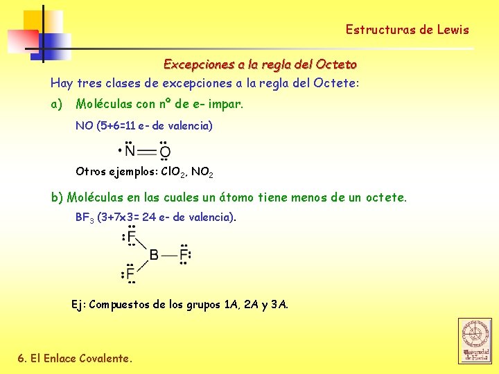 Estructuras de Lewis Excepciones a la regla del Octeto Hay tres clases de excepciones