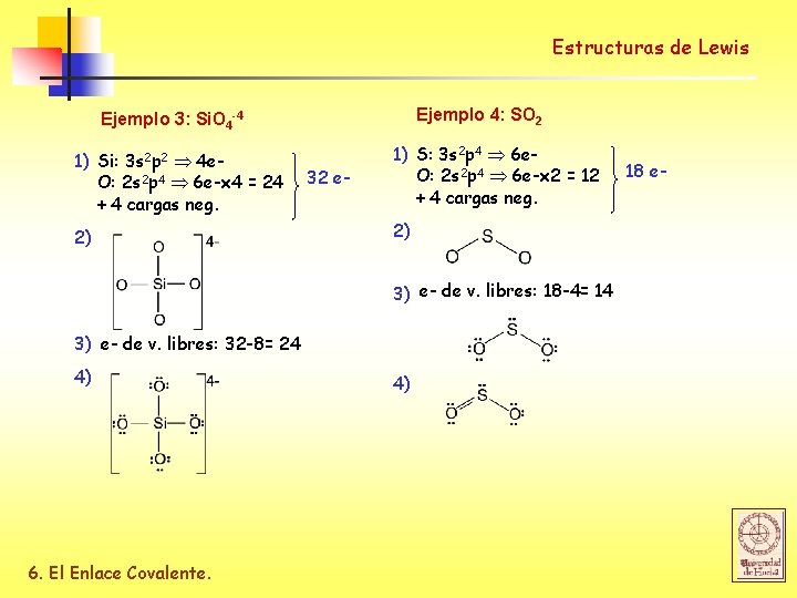 Estructuras de Lewis Ejemplo 4: SO 2 Ejemplo 3: Si. O 4 -4 1)