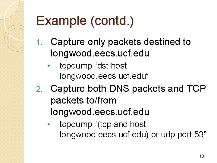 Example (contd. ) Capture only packets destined to longwood. eecs. ucf. edu 1. •