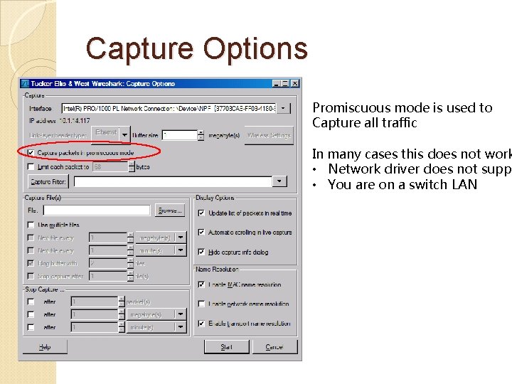 Capture Options Promiscuous mode is used to Capture all traffic In many cases this