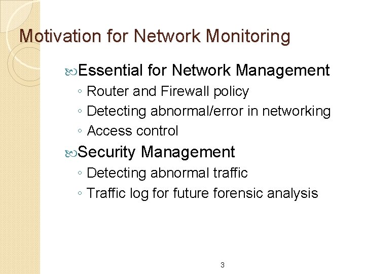 Motivation for Network Monitoring Essential for Network Management ◦ Router and Firewall policy ◦