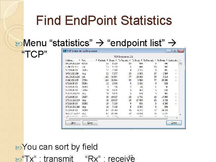 Find End. Point Statistics Menu “statistics” “endpoint list” “TCP” You can sort by field