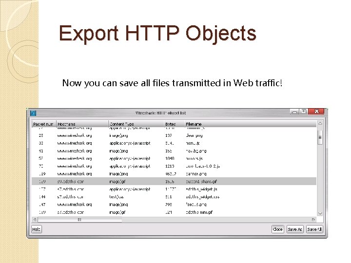Export HTTP Objects Now you can save all files transmitted in Web traffic! 