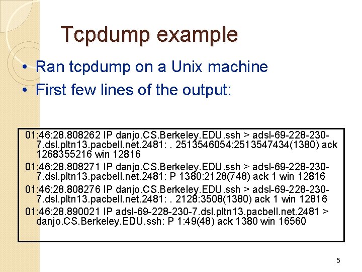 Tcpdump example • Ran tcpdump on a Unix machine • First few lines of