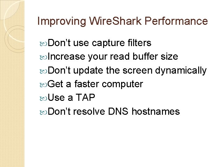 Improving Wire. Shark Performance Don’t use capture filters Increase your read buffer size Don’t