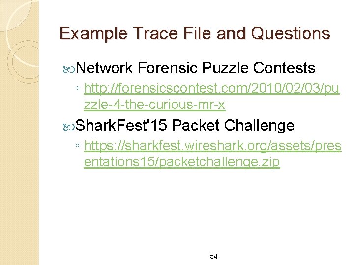 Example Trace File and Questions Network Forensic Puzzle Contests ◦ http: //forensicscontest. com/2010/02/03/pu zzle-4