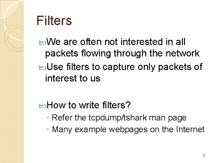 Filters We are often not interested in all packets flowing through the network Use