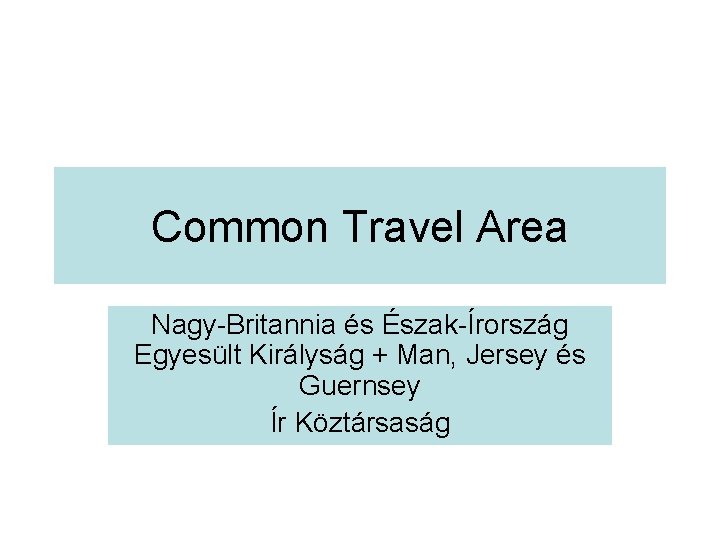 Common Travel Area Nagy-Britannia és Észak-Írország Egyesült Királyság + Man, Jersey és Guernsey Ír