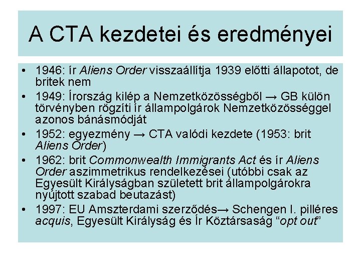 A CTA kezdetei és eredményei • 1946: ír Aliens Order visszaállítja 1939 előtti állapotot,