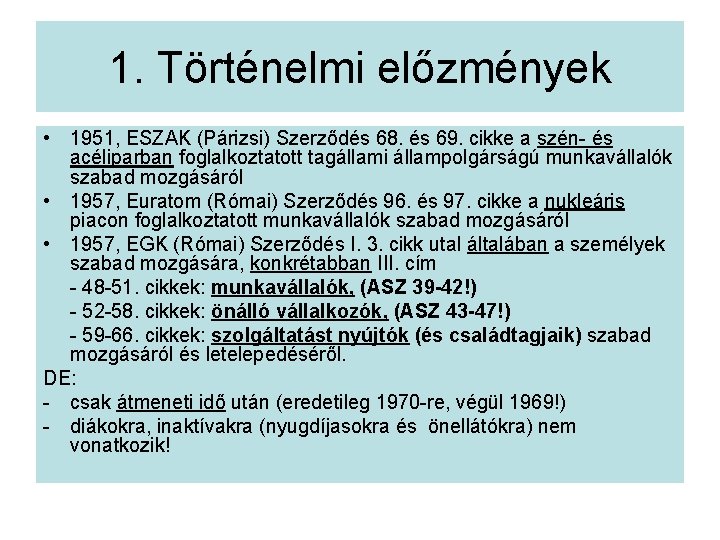 1. Történelmi előzmények • 1951, ESZAK (Párizsi) Szerződés 68. és 69. cikke a szén-